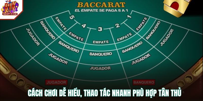 Cách chơi dễ hiểu, thao tác nhanh phù hợp tân thủ