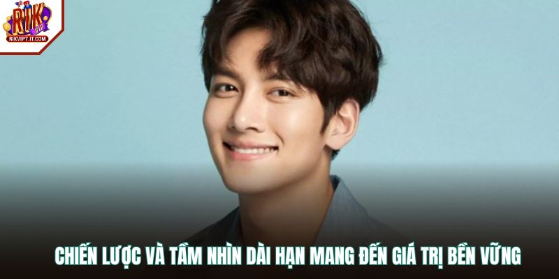 Chiến lược và tầm nhìn dài hạn mang đến giá trị bền vững