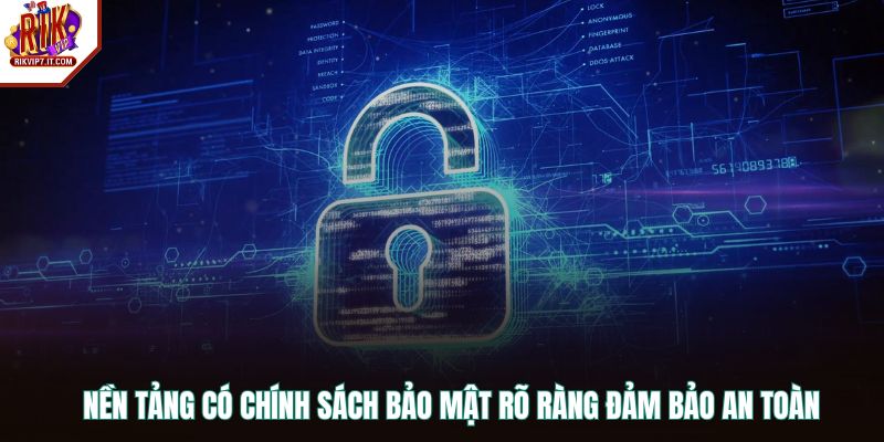 Nền tảng có chính sách bảo mật rõ ràng đảm bảo an toàn