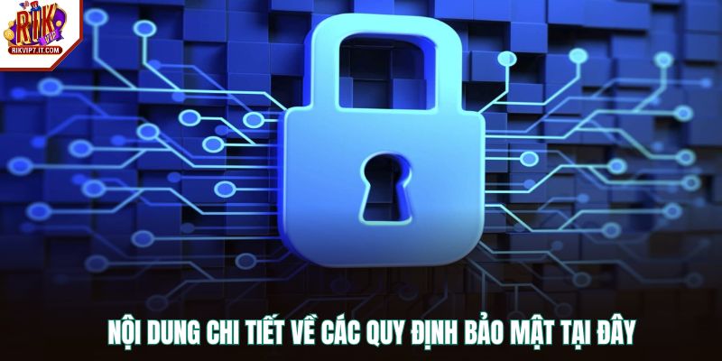 Nội dung chi tiết về các quy định bảo mật tại đây