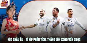Kèo Châu Âu – Bí Kíp Phân Tích, Thắng Lớn X200 Vốn Cược