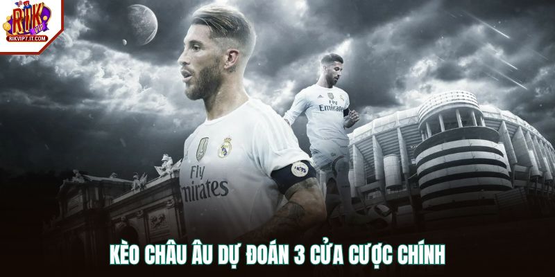 Kèo Châu Âu dự đoán 3 cửa cược chính