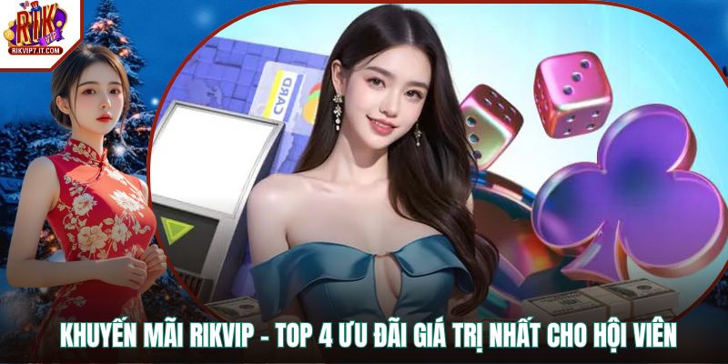 Khuyến Mãi Rikvip - Top 4 Ưu Đãi Giá Trị Nhất Cho Hội Viên