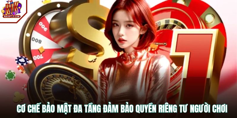 Cơ chế bảo mật đa tầng đảm bảo quyền riêng tư người chơi