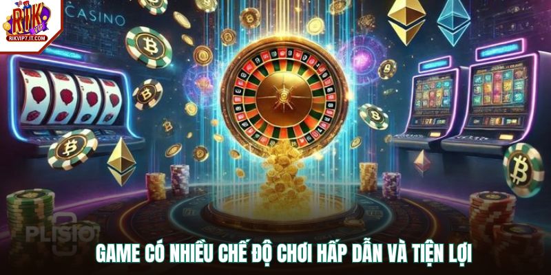 Game có nhiều chế độ chơi hấp dẫn và tiện lợi