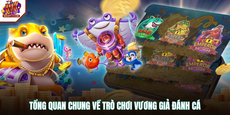 Tổng quan chung về trò chơi Vương Giả Đánh Cá