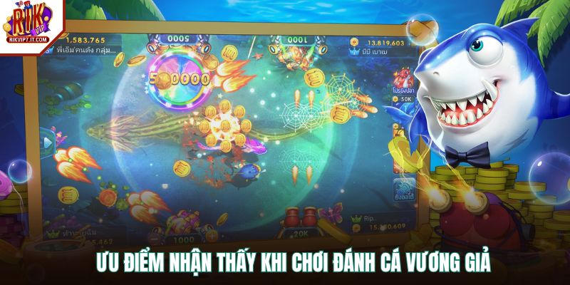 Ưu điểm nhận thấy khi chơi Đánh Cá Vương Giả