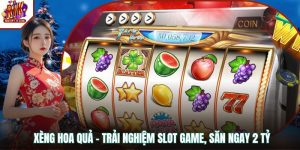 Xèng Hoa Quả - Trải Nghiệm Slot Game, Săn Ngay 2 Tỷ