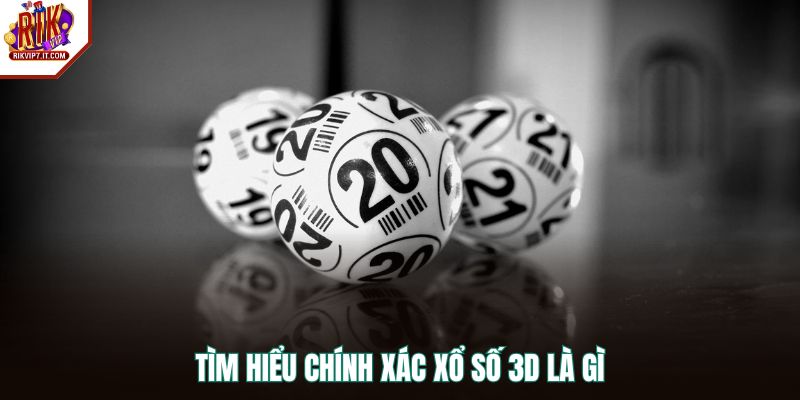 Tìm hiểu chính xác xổ số 3D là gì