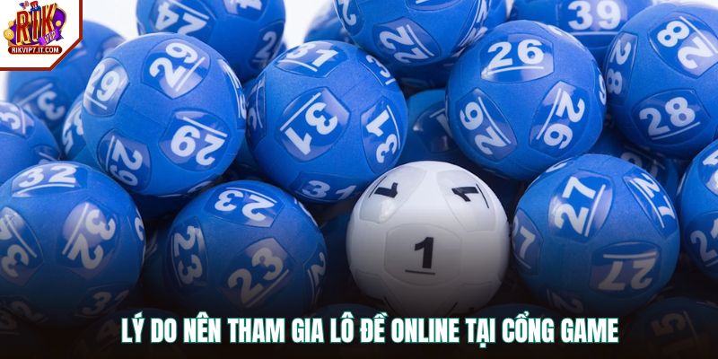 Lý do nên tham gia lô đề online tại cổng game